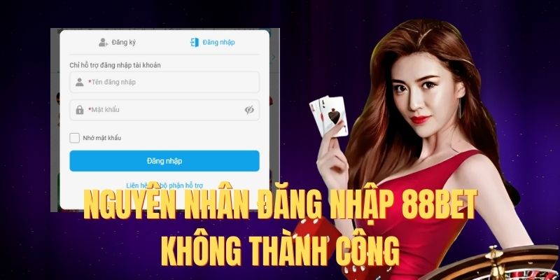 Nguyên nhân thao tác login 88BET không thành công